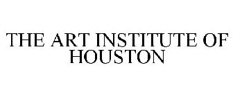 THE ART INSTITUTE OF HOUSTON