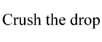 CRUSH THE DROP