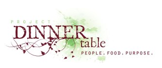 PROJECT DINNER TABLE PEOPLE. FOOD. PURPOSE.