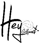 HEY GIRLFRIEND
