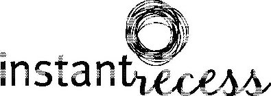INSTANTRECESS