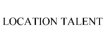 LOCATION TALENT