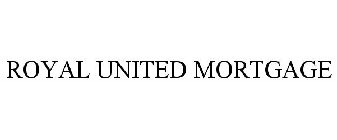 ROYAL UNITED MORTGAGE