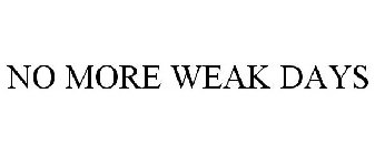 NO MORE WEAK DAYS
