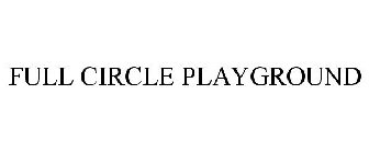 FULL CIRCLE PLAYGROUND