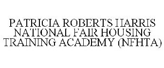 PATRICIA ROBERTS HARRIS NATIONAL FAIR HOUSING TRAINING ACADEMY (NFHTA)