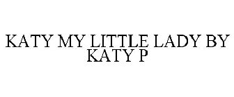 KATY MY LITTLE LADY BY KATY P