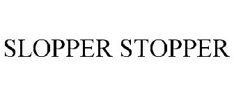 SLOPPER STOPPER