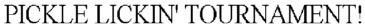 PICKLE LICKIN' TOURNAMENT!