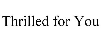 THRILLED FOR YOU