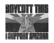 BOYCOTT THIS I SUPPORT ARIZONA