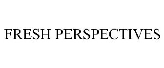 FRESH PERSPECTIVES