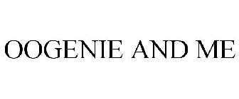 OOGENIE AND ME