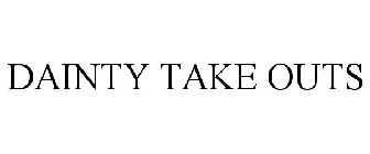DAINTY TAKE OUTS