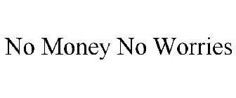 NO MONEY NO WORRIES