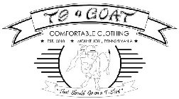 TS GOAT COMFORTABLE CLOTHING EST. 2010 MOUNT JOY, PENNSYLVANIA THAT SHOULD GO ON A T-SHIRT