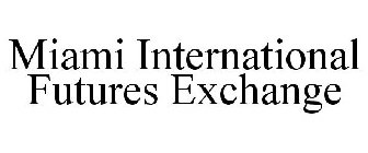 MIAMI INTERNATIONAL FUTURES EXCHANGE