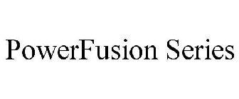 POWERFUSION SERIES