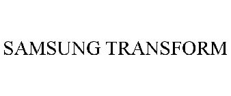 SAMSUNG TRANSFORM