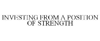 INVESTING FROM A POSITION OF STRENGTH