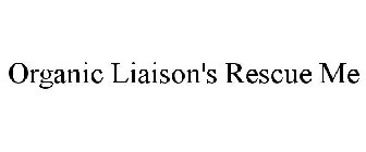 ORGANIC LIAISON'S RESCUE ME