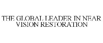 THE GLOBAL LEADER IN NEAR VISION RESTORATION