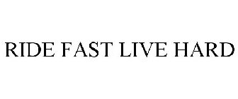 RIDE FAST LIVE HARD