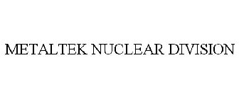 METALTEK NUCLEAR DIVISION