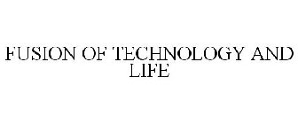 FUSION OF TECHNOLOGY AND LIFE