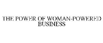 THE POWER OF WOMAN-POWERED BUSINESS