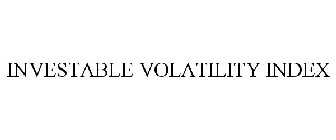 INVESTABLE VOLATILITY INDEX