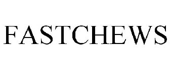 FASTCHEWS