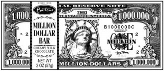 SINCE 1898; BARTONS; MILLION DOLLAR BAR; CREAMY MILK CHOCOLATE; NET WT 2 OZ (57G); MILLION DOLLARS; FEDERAL RESERVE NOTE; THE UNITED STATES OF AMERICA; B1000000C; ALLENTOWN, PA; 1,000,000