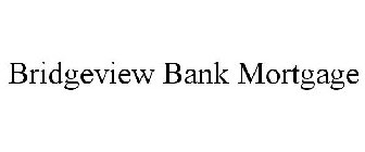BRIDGEVIEW BANK MORTGAGE