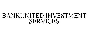 BANKUNITED INVESTMENT SERVICES