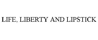 LIFE, LIBERTY AND LIPSTICK