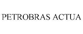 PETROBRAS ACTUA