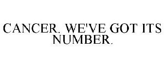 CANCER. WE'VE GOT ITS NUMBER.