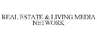 REAL ESTATE & LIVING MEDIA NETWORK