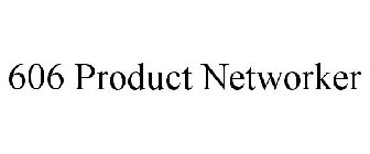 606 PRODUCT NETWORKER