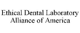 ETHICAL DENTAL LABORATORY ALLIANCE OF AMERICA