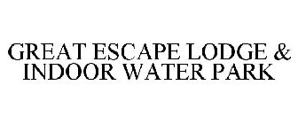 GREAT ESCAPE LODGE & INDOOR WATER PARK