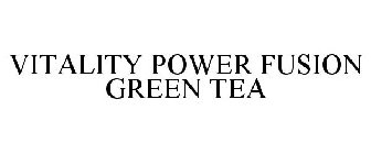 VITALITY POWER FUSION GREEN TEA