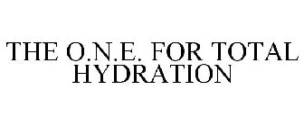 THE O.N.E. FOR TOTAL HYDRATION