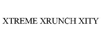 XTREME XRUNCH XITY