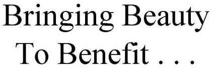 BRINGING BEAUTY TO BENEFIT . . .