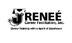 J'RENEÉ CAREER FACILITATION, INC. CAREER TRAINING WITH A SPIRIT OF EXCELLENCE