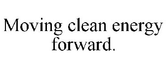 MOVING CLEAN ENERGY FORWARD.