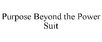 PURPOSE BEYOND THE POWER SUIT