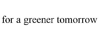 FOR A GREENER TOMORROW